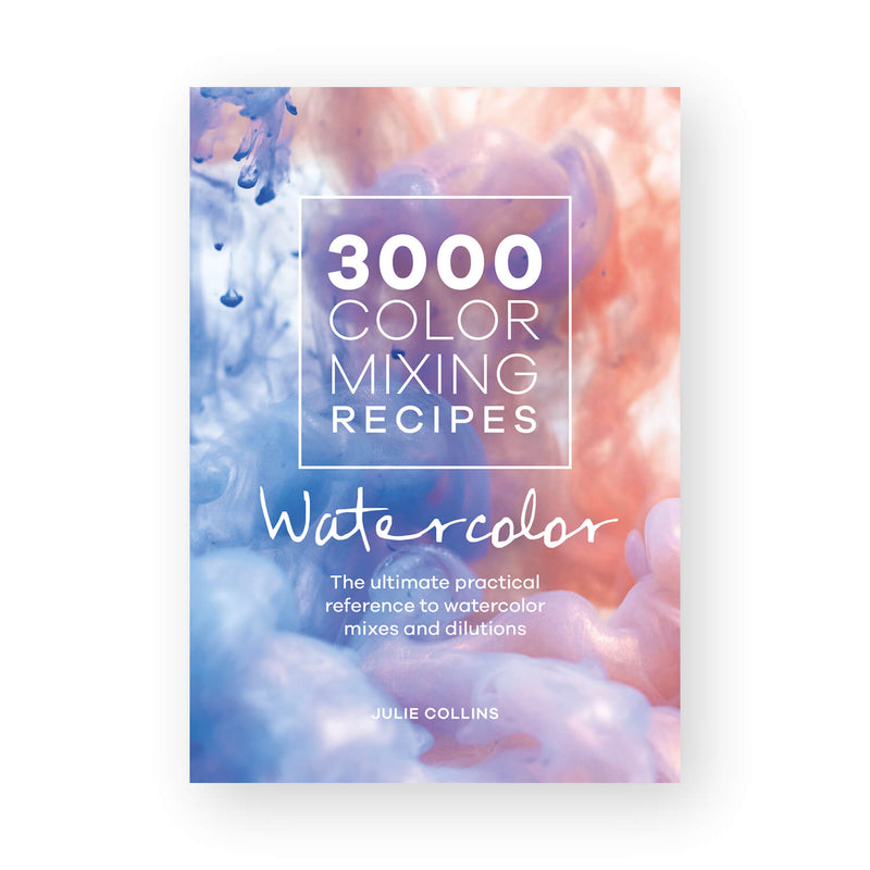 3000 Colour Mixing Recipes: Watercolor by Julie Collins