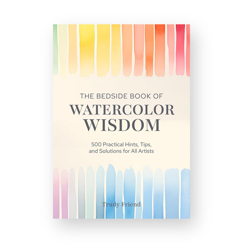 The Bedside Book of Watercolor Wisdom by Trudy Friend