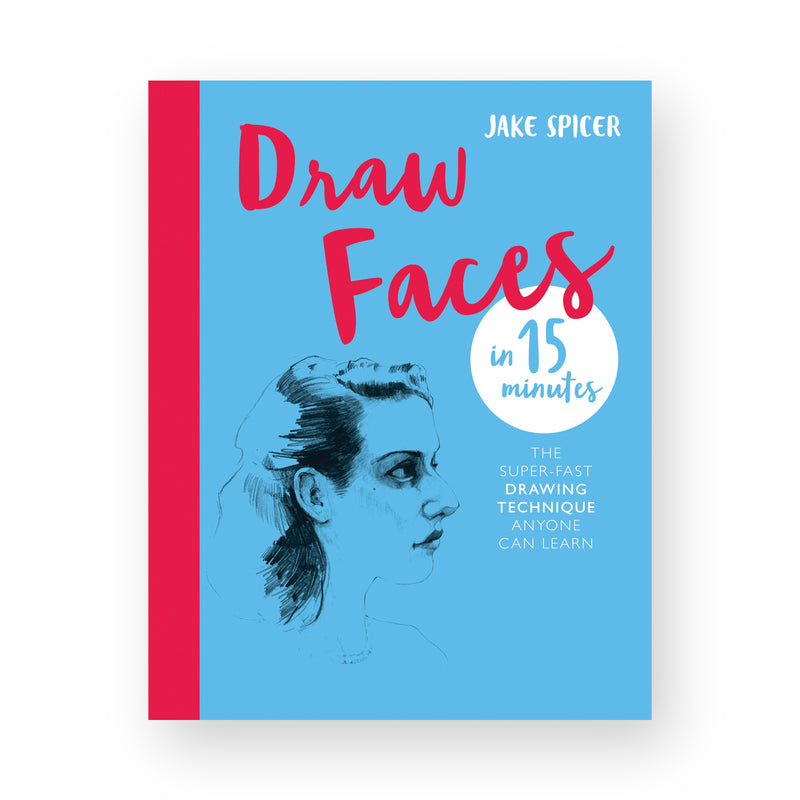 Draw Faces in 15 Minutes by Jake Spicer