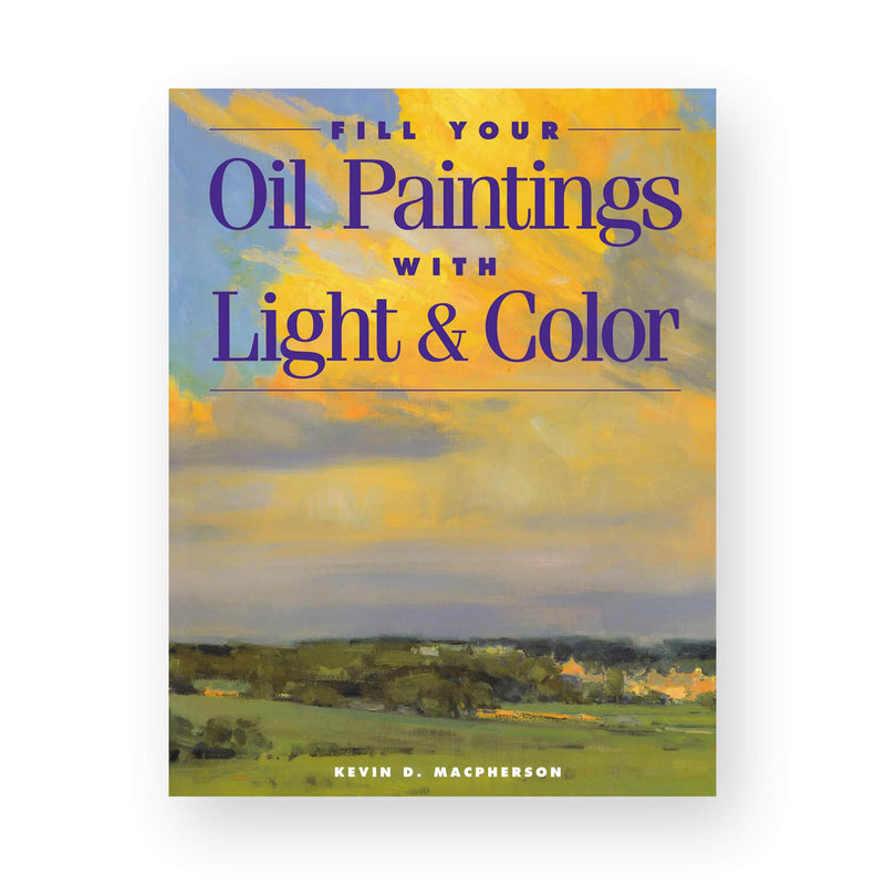 Fill Your Oil Paintings with Light and Colour by Kevin Macpherson