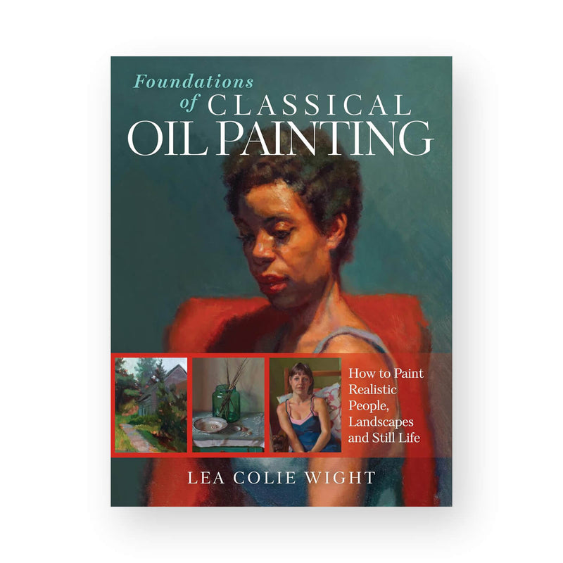 Foundations of Classical Oil Painting by Lea Colie Wight