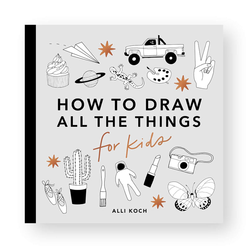 How to Draw All the Things for Kids by Alli Koch