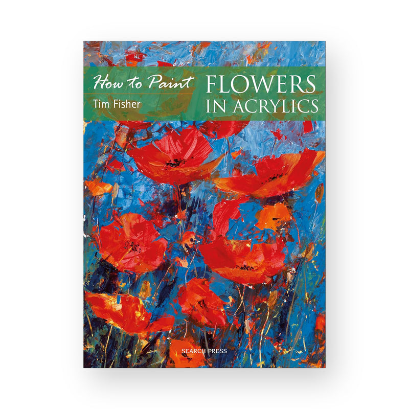 How to Paint: Flowers in Acrylics by Tim Fisher