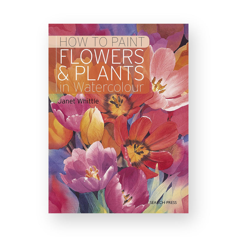 How to Paint Flowers & Plants in Watercolour by Janet Whittle