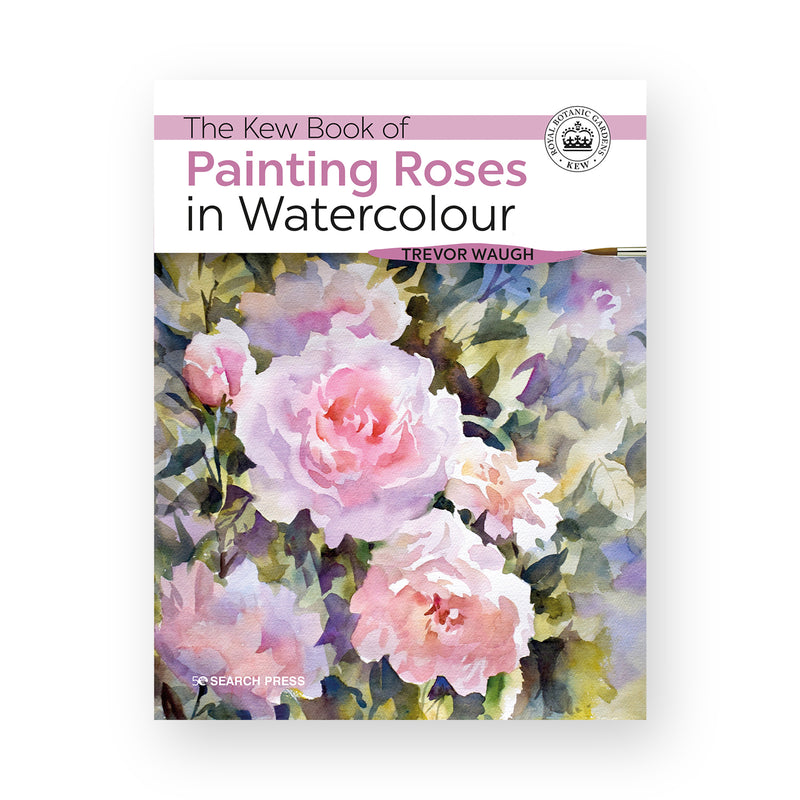 The Kew Book of Painting Roses in Watercolour by Trevor Waugh
