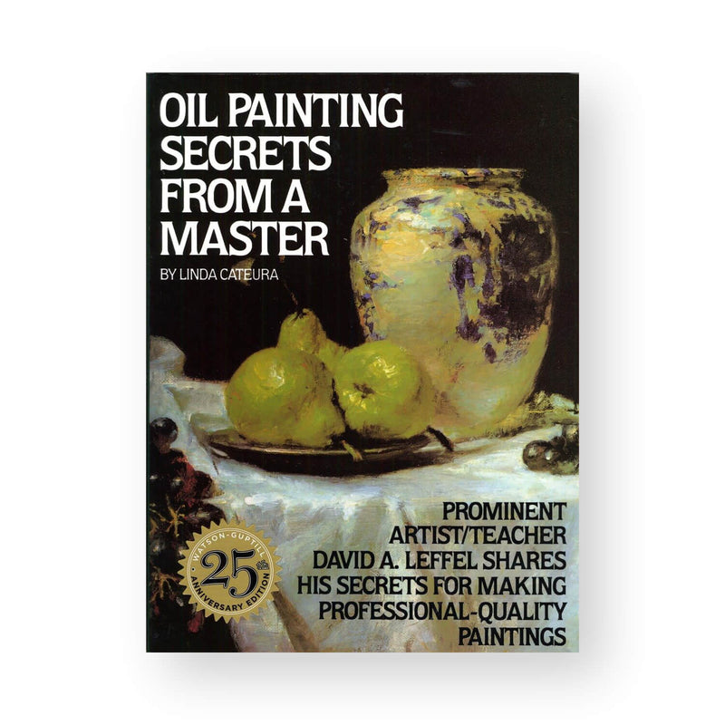 Oil Painting Secrets from a Master by Linda Cateura and David A. Leffel