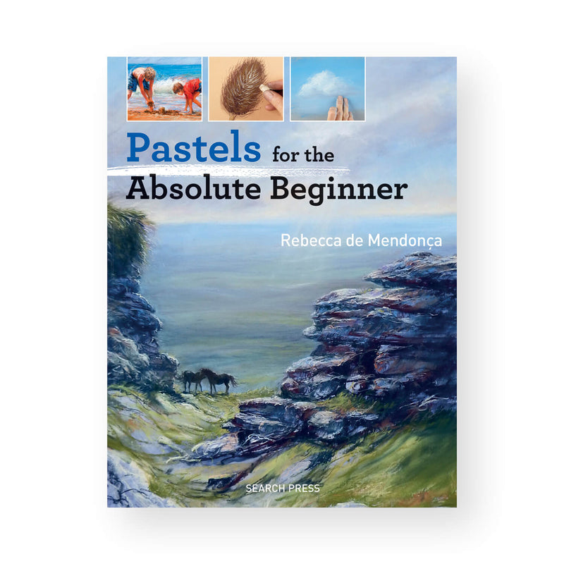 Pastels for the Absolute Beginner by Rebecca de Mendonca
