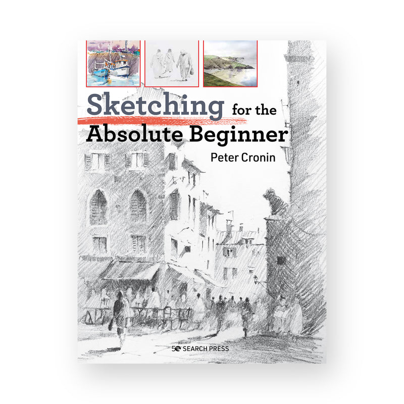 Sketching for the Absolute Beginner by Peter Cronin