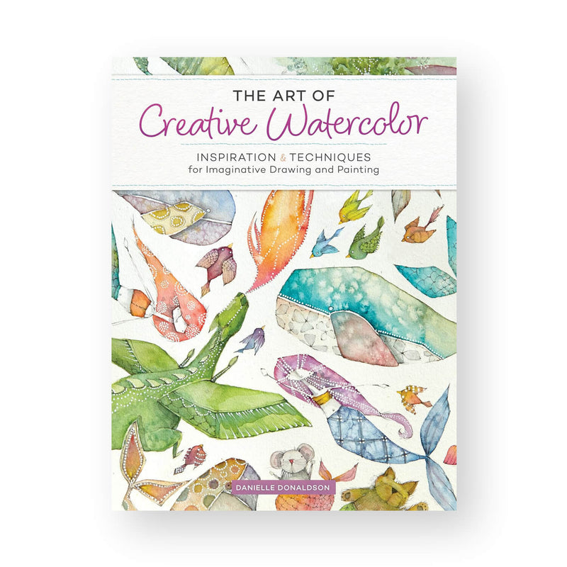 The Art of Creative Watercolor by Danielle Donaldson